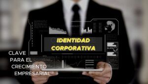 Identidad Corporativa: Clave para el crecimiento empresarial
